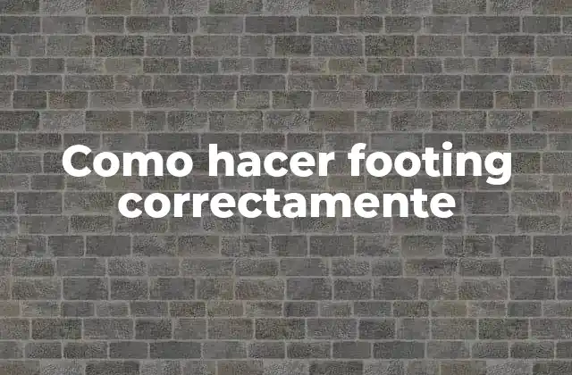 Como Hacer Footing Correctamente
