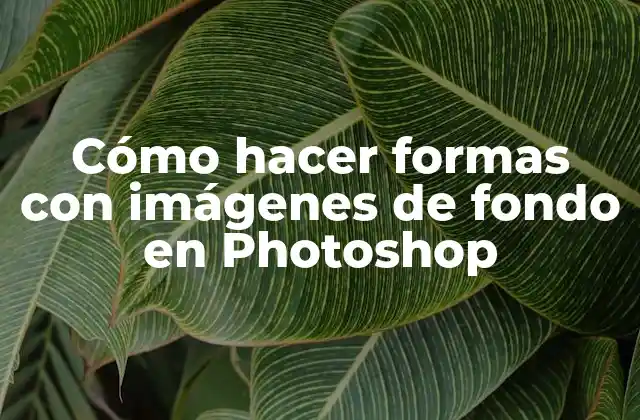Cómo Hacer Formas con Imágenes de Fondo en Photoshop