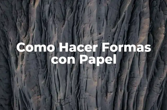 Como Hacer Formas con Papel