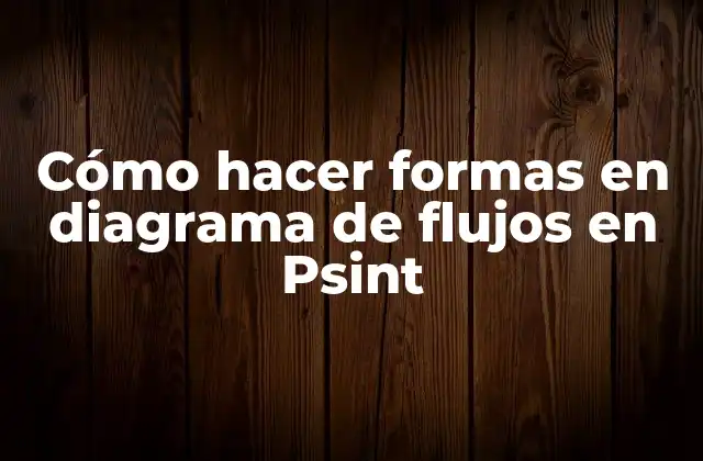 Cómo Hacer Formas en Diagrama de Flujos en Psint