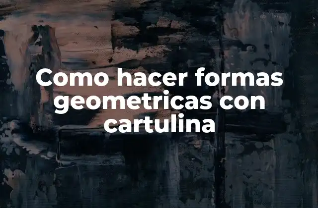 Como Hacer Formas Geometricas con Cartulina