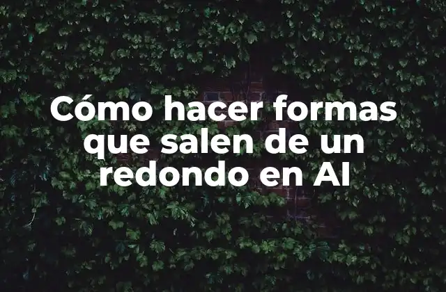 Cómo Hacer Formas que Salen de un Redondo en Ai