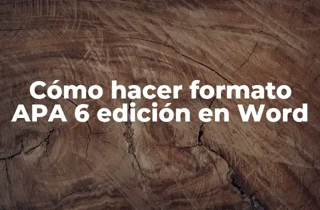 Cómo Hacer Formato Apa 6 Edición en Word