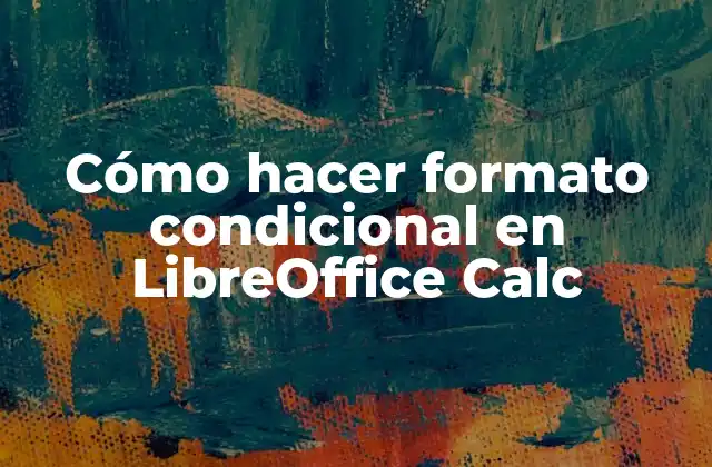 Cómo Hacer Formato Condicional en Libreoffice Calc