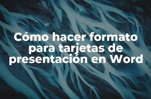 Cómo Hacer Formato para Tarjetas de Presentación en Word