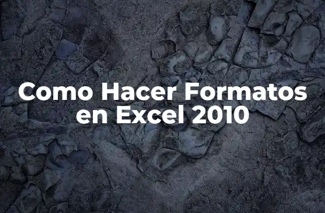 Como Hacer Formatos en Excel 2010