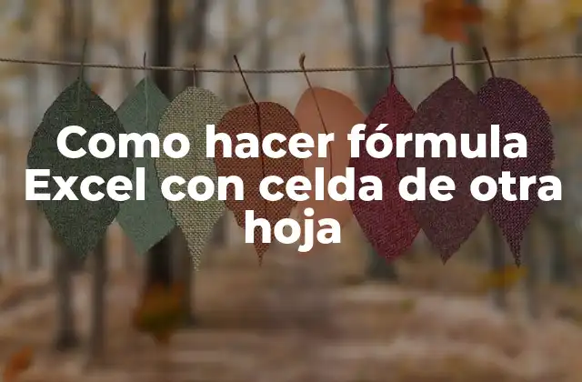 ¿Qué es una fórmula Excel con celda de otra hoja?