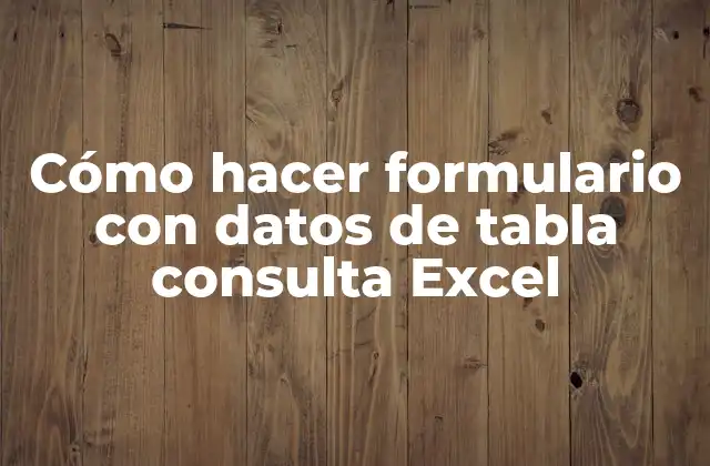 Cómo Hacer Formulario con Datos de Tabla Consulta Excel