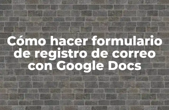 Cómo Hacer Formulario de Registro de Correo con Google Docs