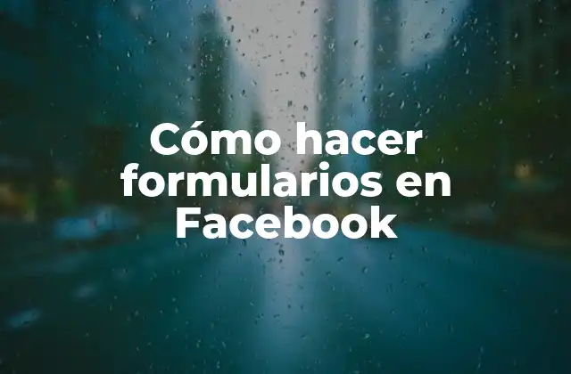 ¿Qué es un formulario en Facebook y para qué sirve?
