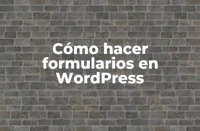 Cómo Hacer Formularios en WordPress