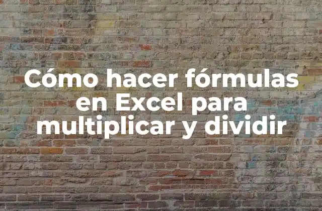 Cómo Hacer Fórmulas en Excel para Multiplicar y Dividir