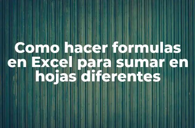 Como Hacer Formulas en Excel para Sumar en Hojas Diferentes
