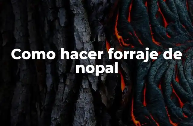 Como Hacer Forraje de Nopal