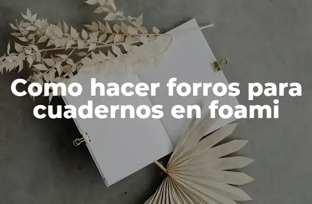 Como Hacer Forros para Cuadernos en Foami