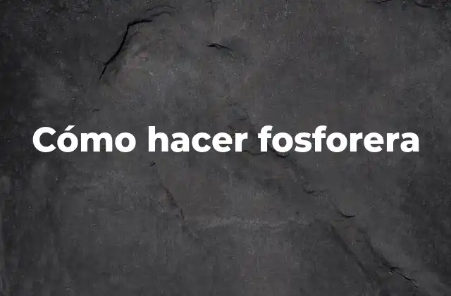Cómo Hacer Fosforera