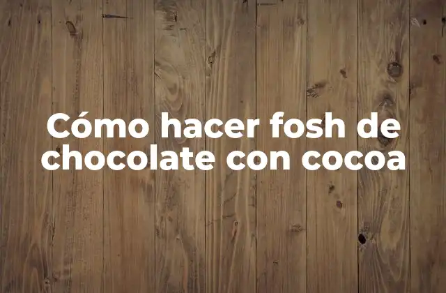 Cómo Hacer Fosh de Chocolate con Cocoa