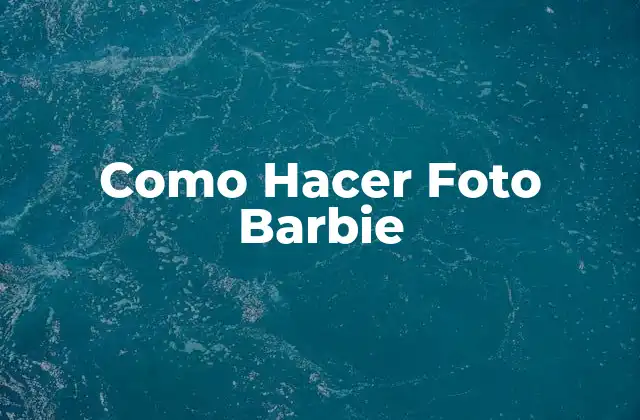 Como Hacer Foto Barbie