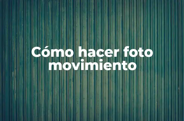 Cómo Hacer Foto Movimiento