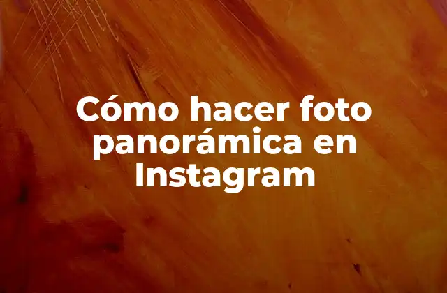 Cómo Hacer Foto Panorámica en Instagram