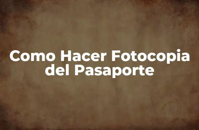 Como Hacer Fotocopia Del Pasaporte