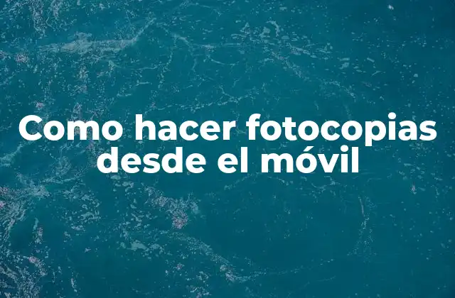 Como Hacer Fotocopias desde el Móvil