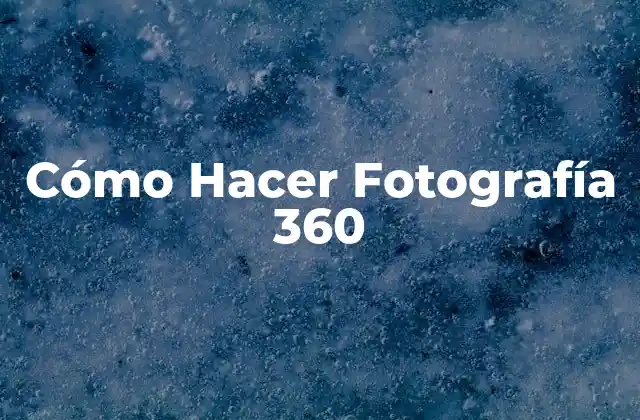 Cómo Hacer Fotografía 360