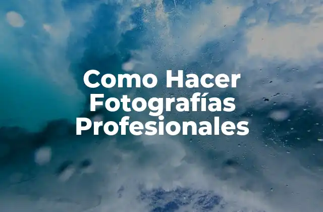 Como Hacer Fotografías Profesionales