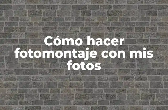 Cómo Hacer Fotomontaje con Mis Fotos