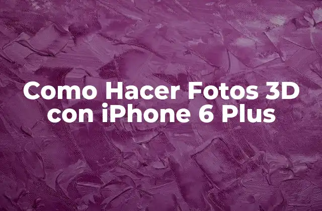 Como Hacer Fotos 3d con Iphone 6 Plus