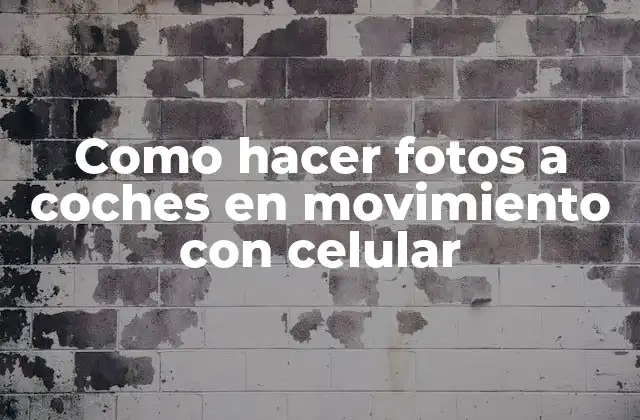 Como Hacer Fotos a Coches en Movimiento con Celular