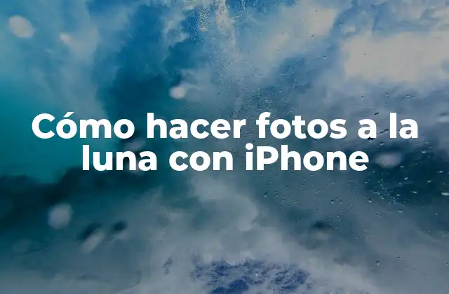 Cómo Hacer Fotos a la Luna con Iphone