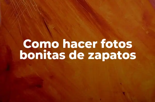 Como Hacer Fotos Bonitas de Zapatos
