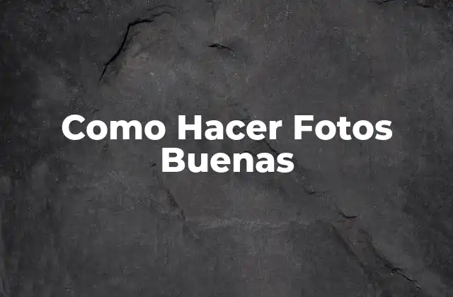 Como Hacer Fotos Buenas