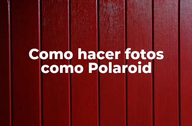 Como Hacer Fotos como Polaroid