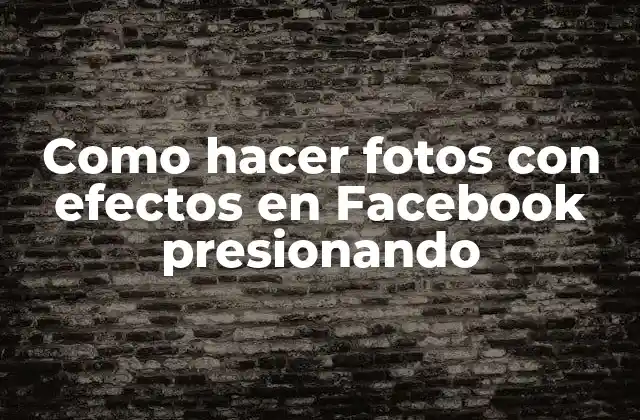 Como Hacer Fotos con Efectos en Facebook Presionando 2 Como hacer fotos con efectos en Facebook presionando