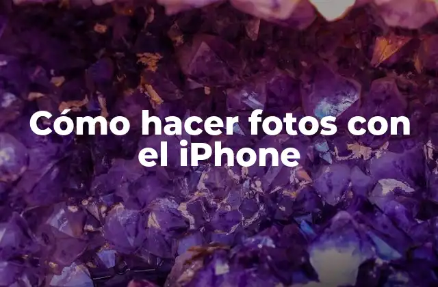 Cómo Hacer Fotos con el Iphone