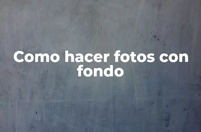 Como Hacer Fotos con Fondo