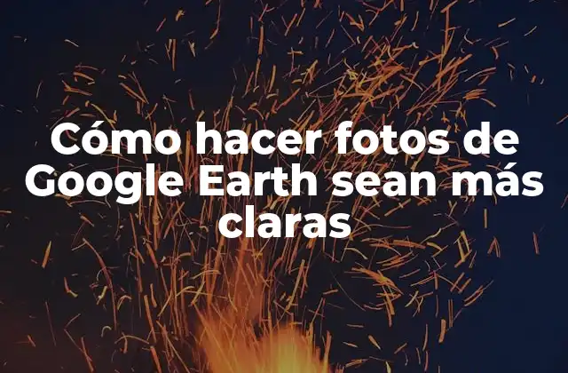 Cómo Hacer Fotos de Google Earth Sean Más Claras