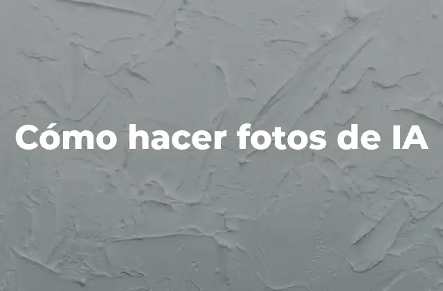 Cómo Hacer Fotos de Ia