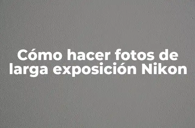 Cómo Hacer Fotos de Larga Exposición Nikon