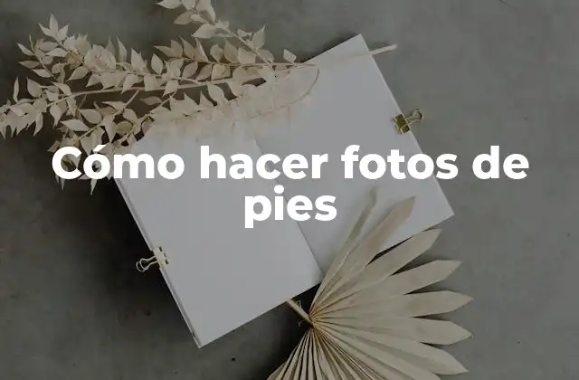 Cómo Hacer Fotos de Pies