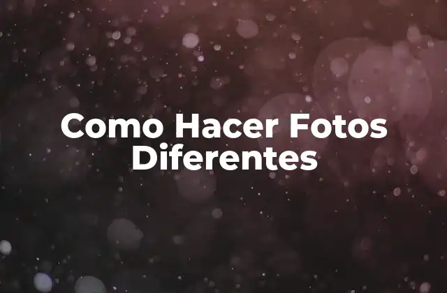 Como Hacer Fotos Diferentes