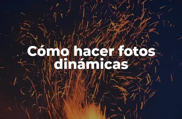 Cómo Hacer Fotos Dinámicas