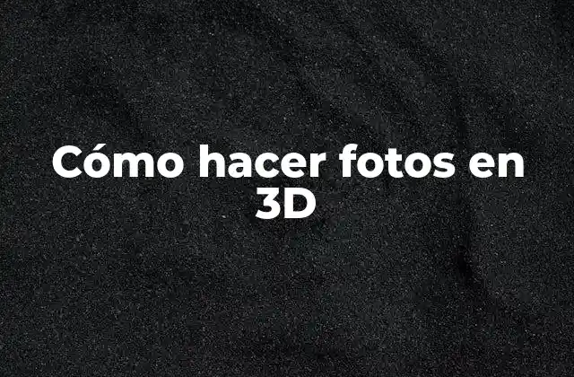 Cómo Hacer Fotos en 3d