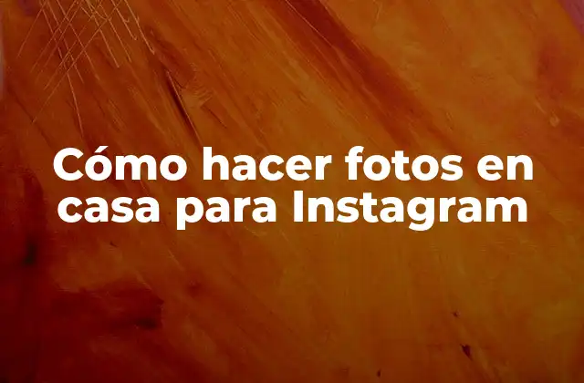 Cómo Hacer Fotos en Casa para Instagram