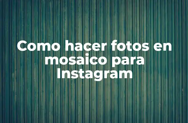 Como Hacer Fotos en Mosaico para Instagram
