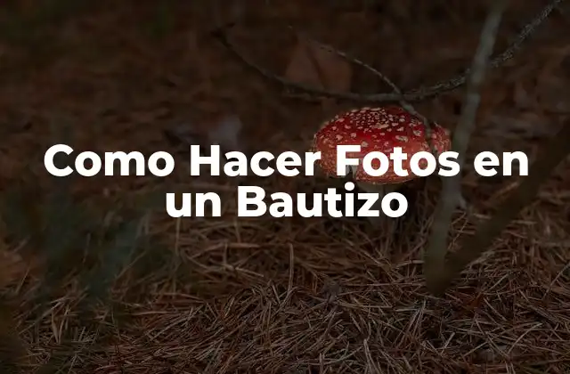 Como Hacer Fotos en un Bautizo