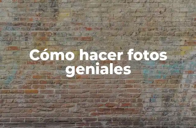 Cómo Hacer Fotos Geniales