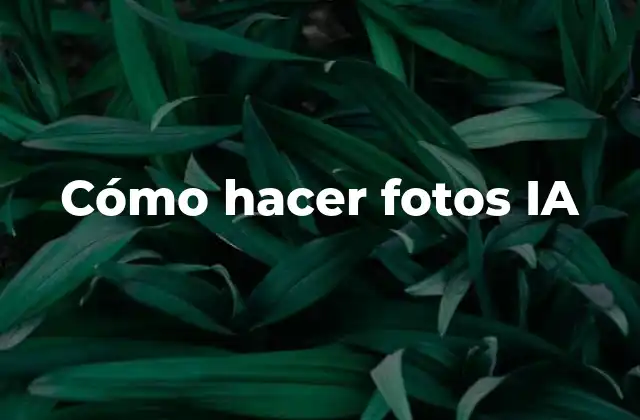 Cómo Hacer Fotos Ia